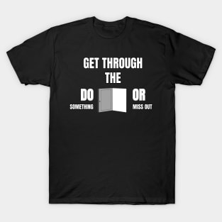 Get Through The Door... T-Shirt